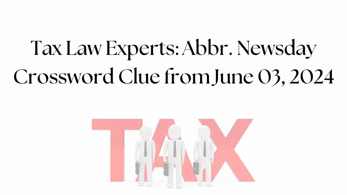 Tax Law Experts: Abbr. Newsday Crossword Clue from June 03, 2024
