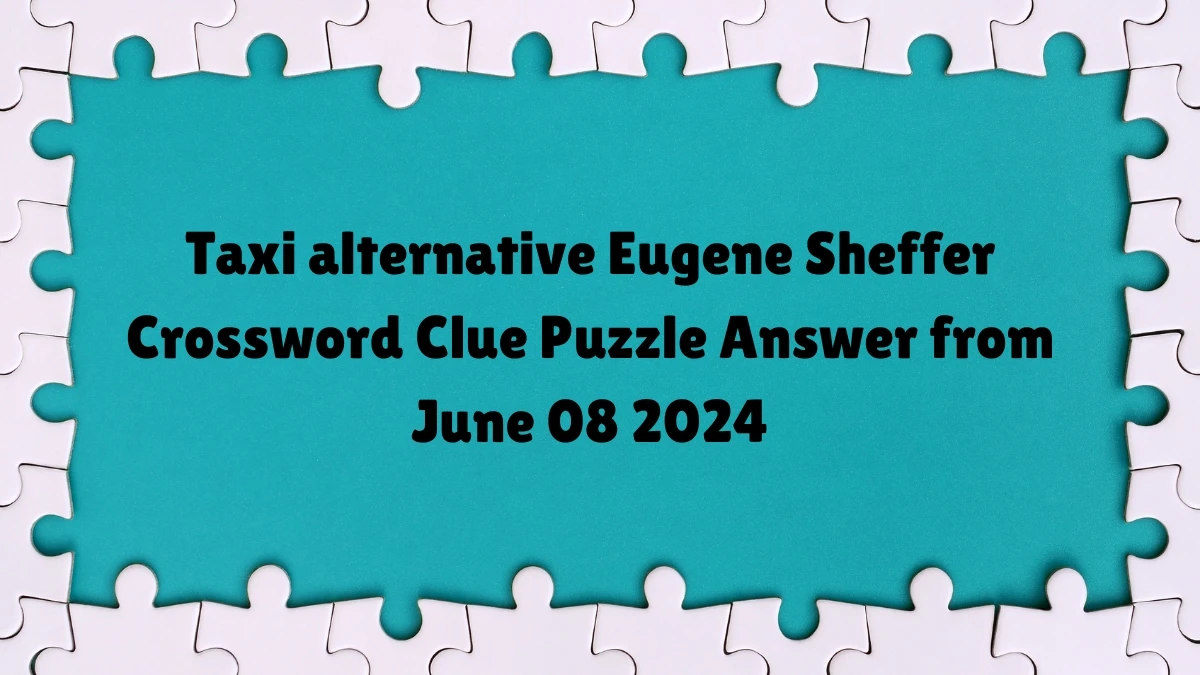 Taxi alternative Eugene Sheffer Crossword Clue Puzzle Answer from June 08 2024