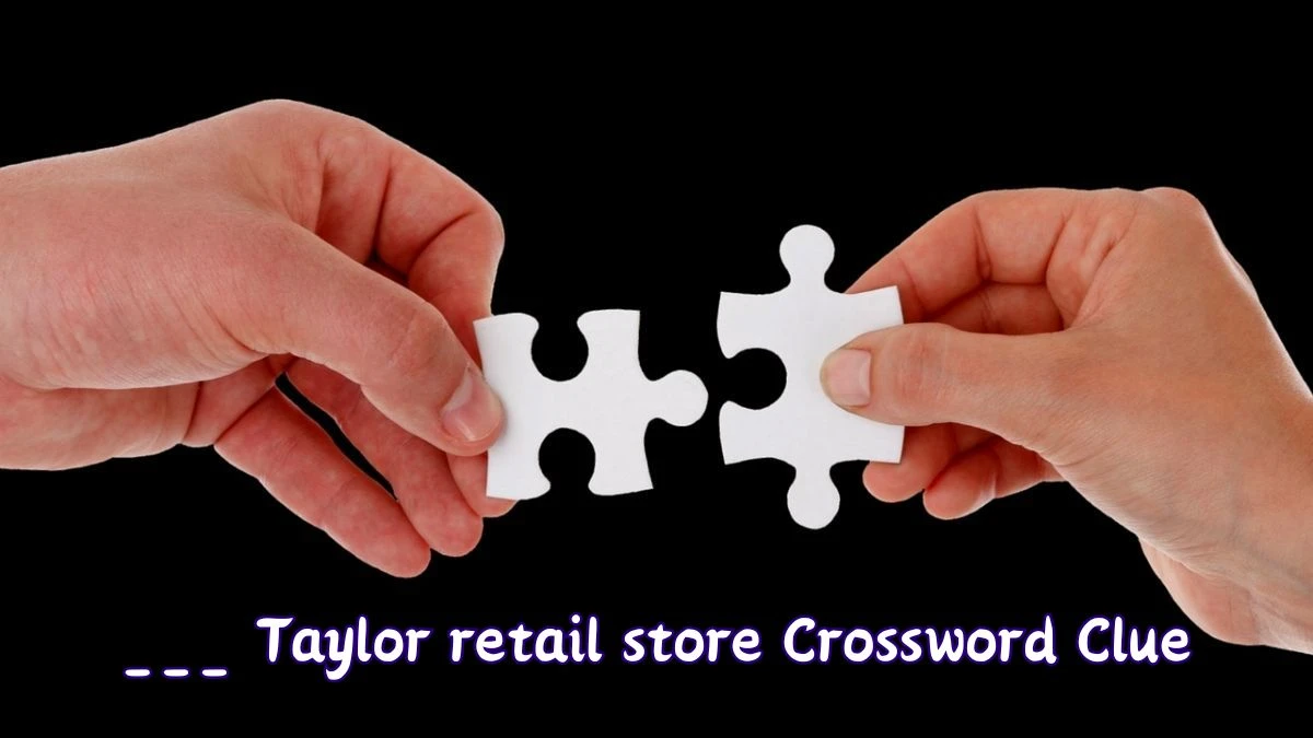 ___ Taylor retail store Daily Themed Crossword Clue Puzzle Answer from June 25, 2024