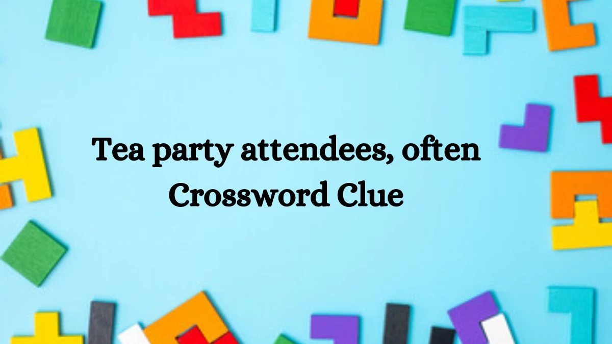 LA Times Tea party attendees, often Crossword Clue Puzzle Answer from June 25, 2024