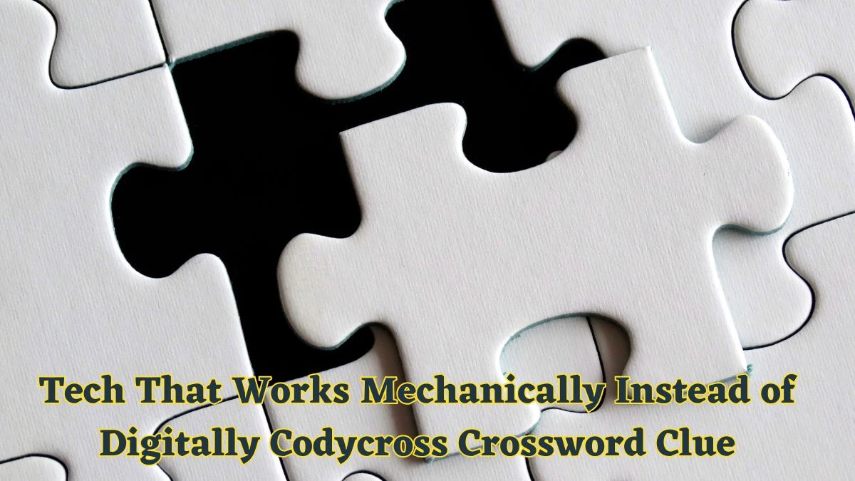 Tech That Works Mechanically Instead of Digitally Codycross Crossword Clue Puzzle Answer from June 10 2024