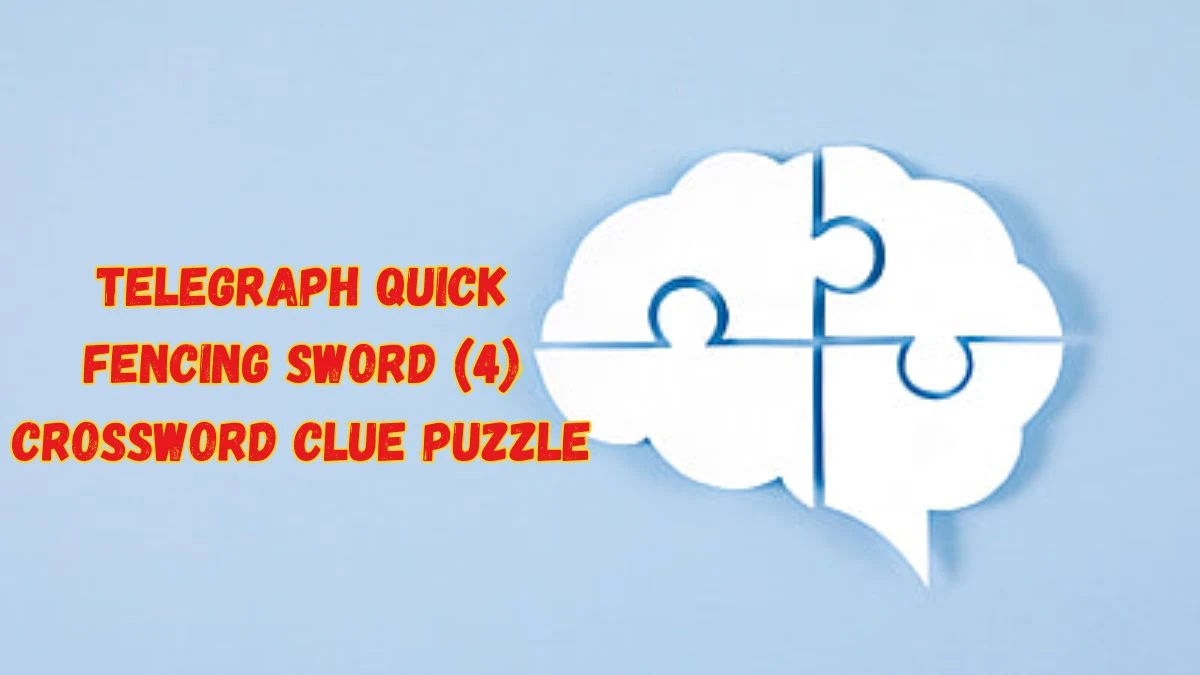 Telegraph Quick Fencing sword (4) Crossword Clue Puzzle Answer from June 08 2024