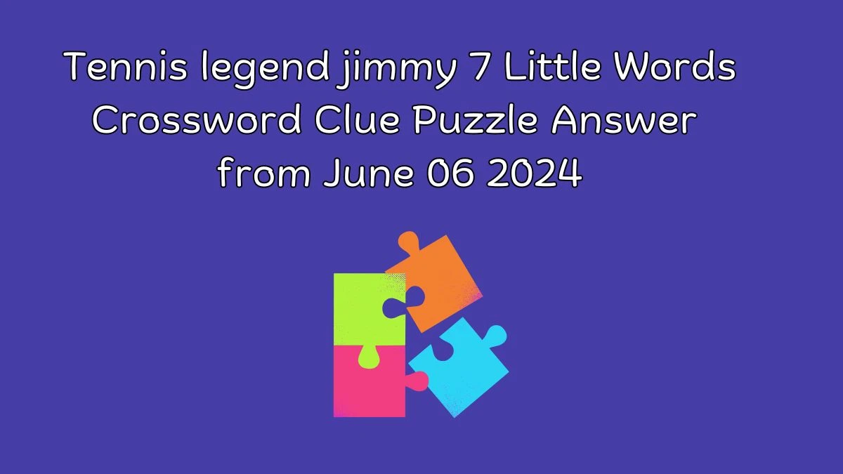 Tennis legend jimmy 7 Little Words Crossword Clue Puzzle Answer from June 06 2024
