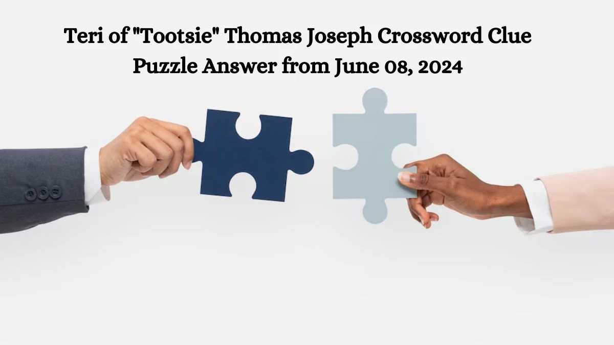 Teri of Tootsie Thomas Joseph Crossword Clue Puzzle Answer from June 08, 2024