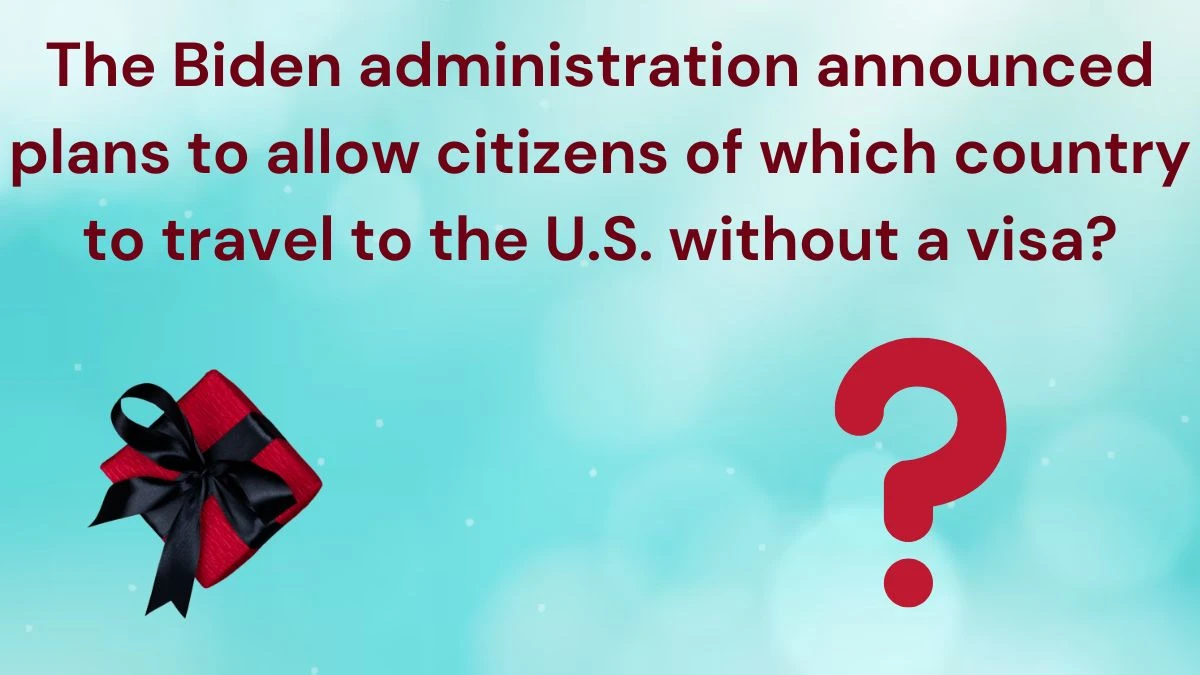 The Biden administration announced plans to allow citizens of which country to travel to the U.S. without a visa? Amazon Quiz Answer Today June 21, 2024