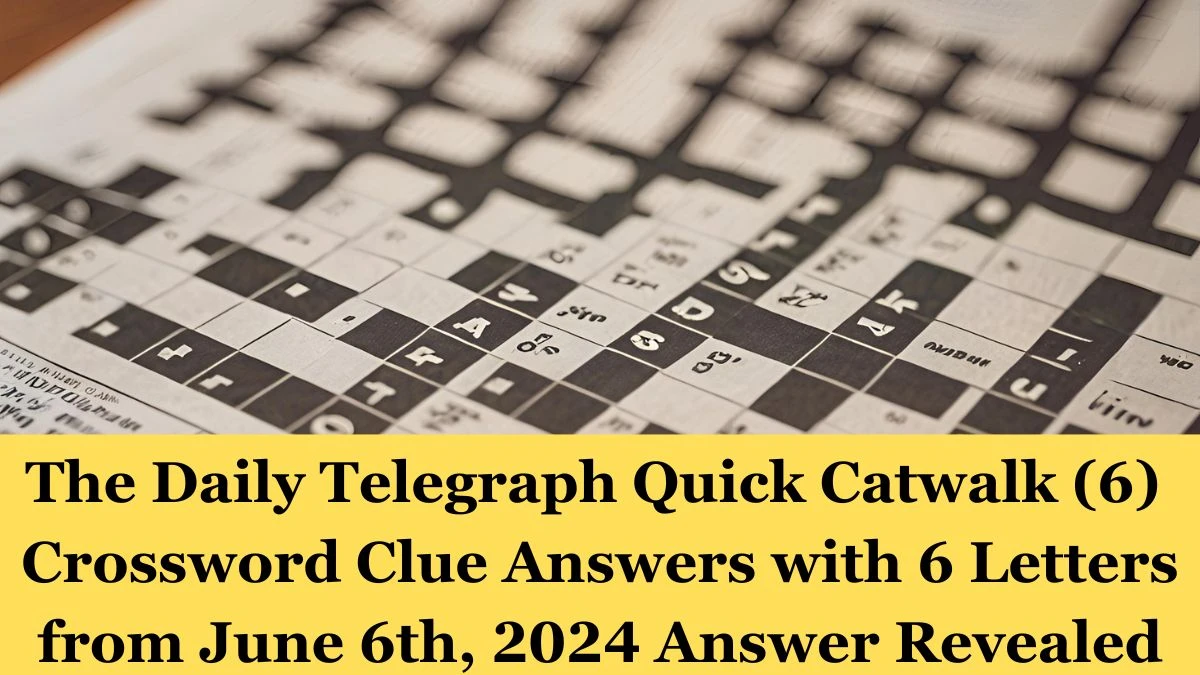 The Daily Telegraph Quick Catwalk (6)  Crossword Clue Answers with 6 Letters from June 6th, 2024 Answer Revealed