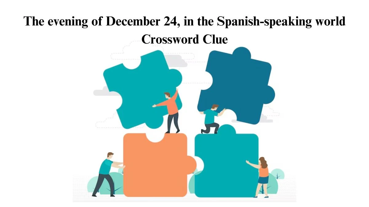 NYT The evening of December 24, in the Spanish-speaking world Crossword Clue Puzzle Answer from June 28, 2024