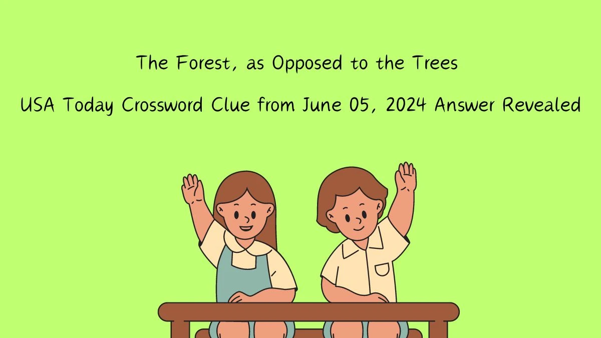 The Forest as Opposed to the Trees Universal Crossword Clue from June