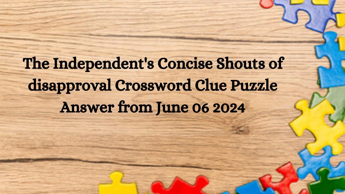 The Independent's Concise Shouts of disapproval Crossword Clue Puzzle Answer from June 06 2024