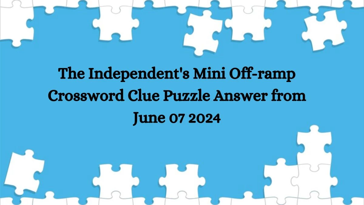 The Independent's Mini Off-ramp Crossword Clue Puzzle Answer from June 07 2024