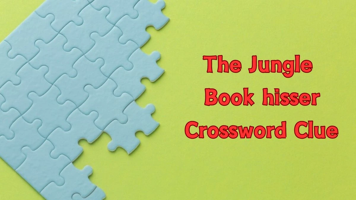 The Jungle Book hisser Daily Themed Crossword Clue Puzzle Answer from June 25, 2024