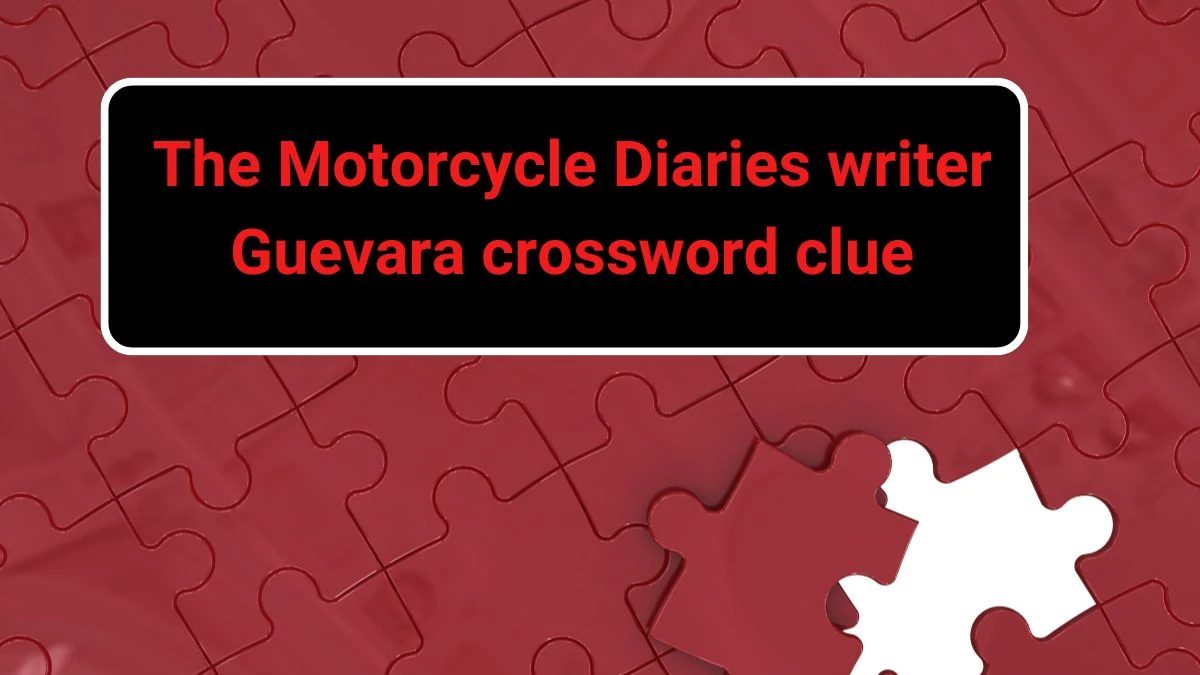 The Motorcycle Diaries writer Guevara Daily Themed Crossword Clue Puzzle Answer from June 22, 2024