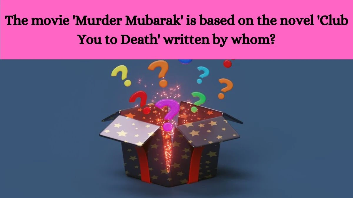 The movie 'Murder Mubarak' is based on the novel 'Club You to Death' written by whom? Amazon Quiz Answer Today June 04, 2024