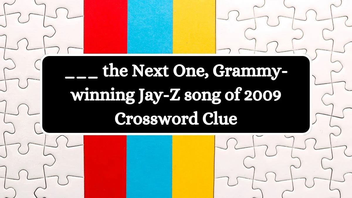 ___ the Next One, Grammy-winning Jay-Z song of 2009 NYT Crossword Clue Puzzle Answer from June 22, 2024