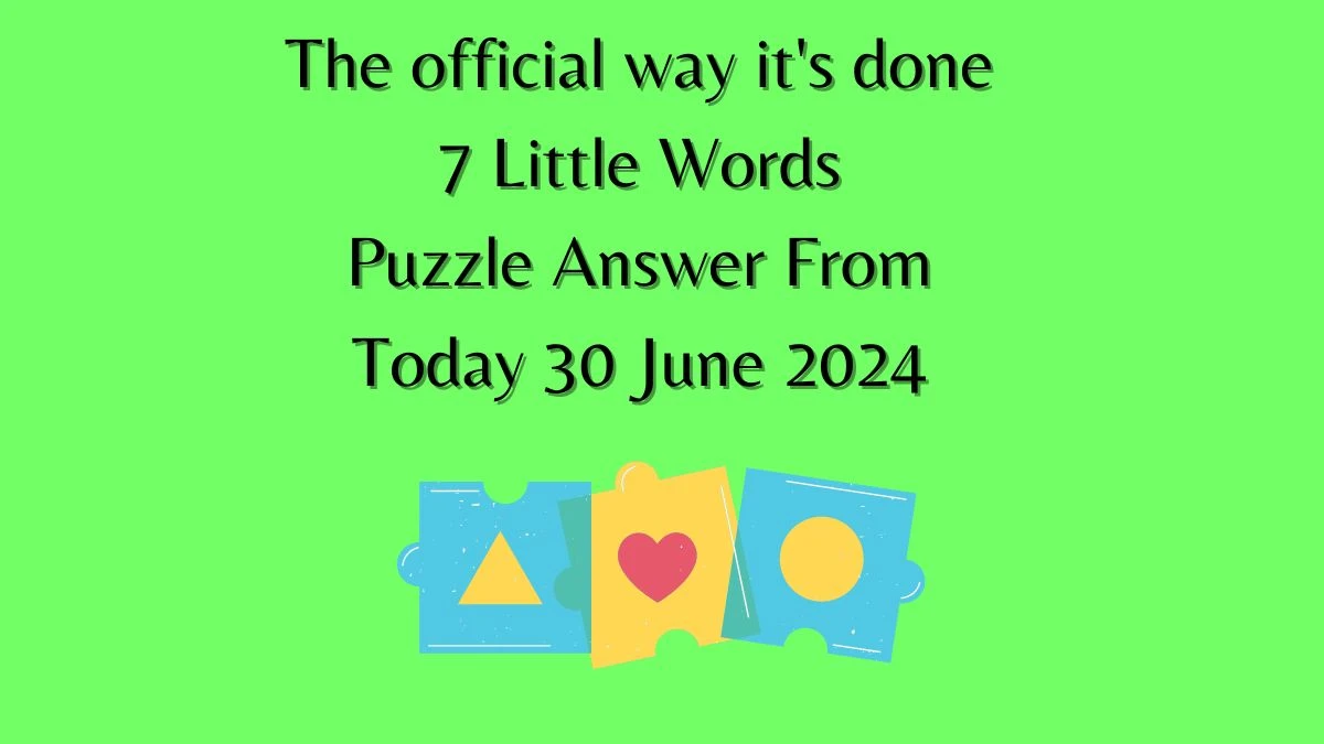 The official way it's done 7 Little Words Puzzle Answer from June 30, 2024