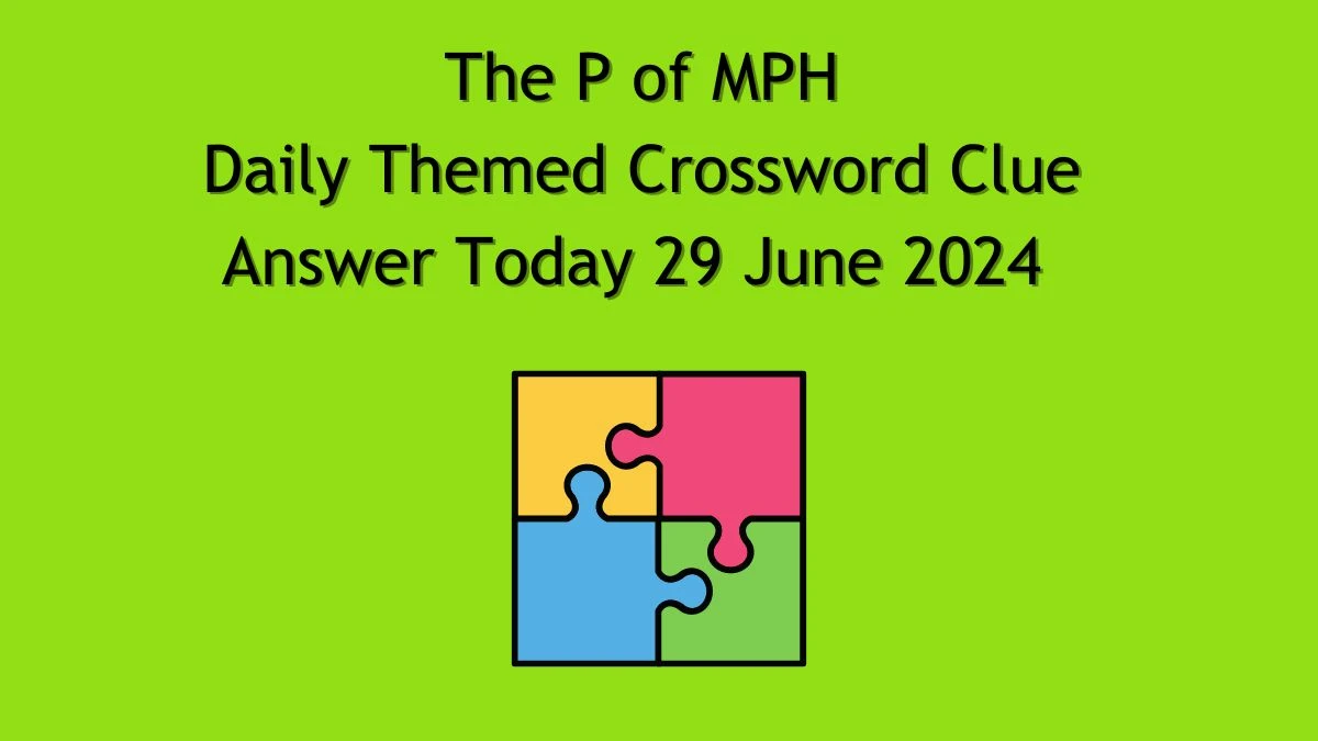 Daily Themed The P of MPH Crossword Clue Puzzle Answer from June 29, 2024