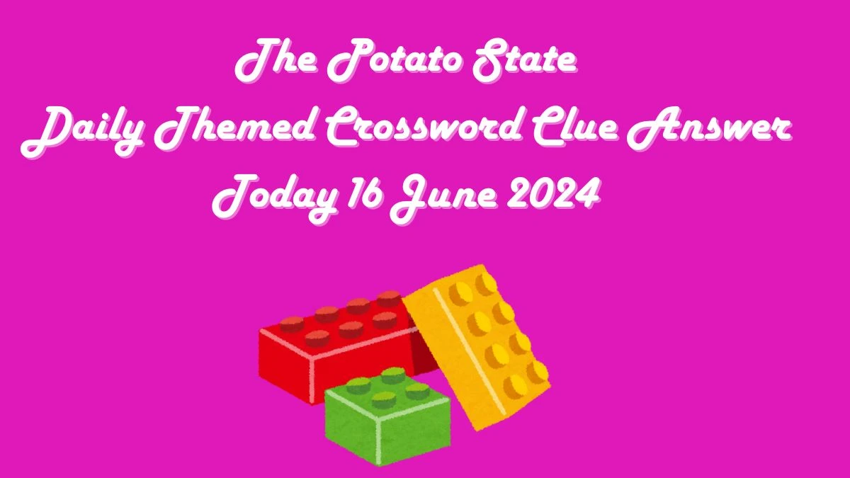 The Potato State Daily Themed Crossword Clue Puzzle Answer from June 16, 2024