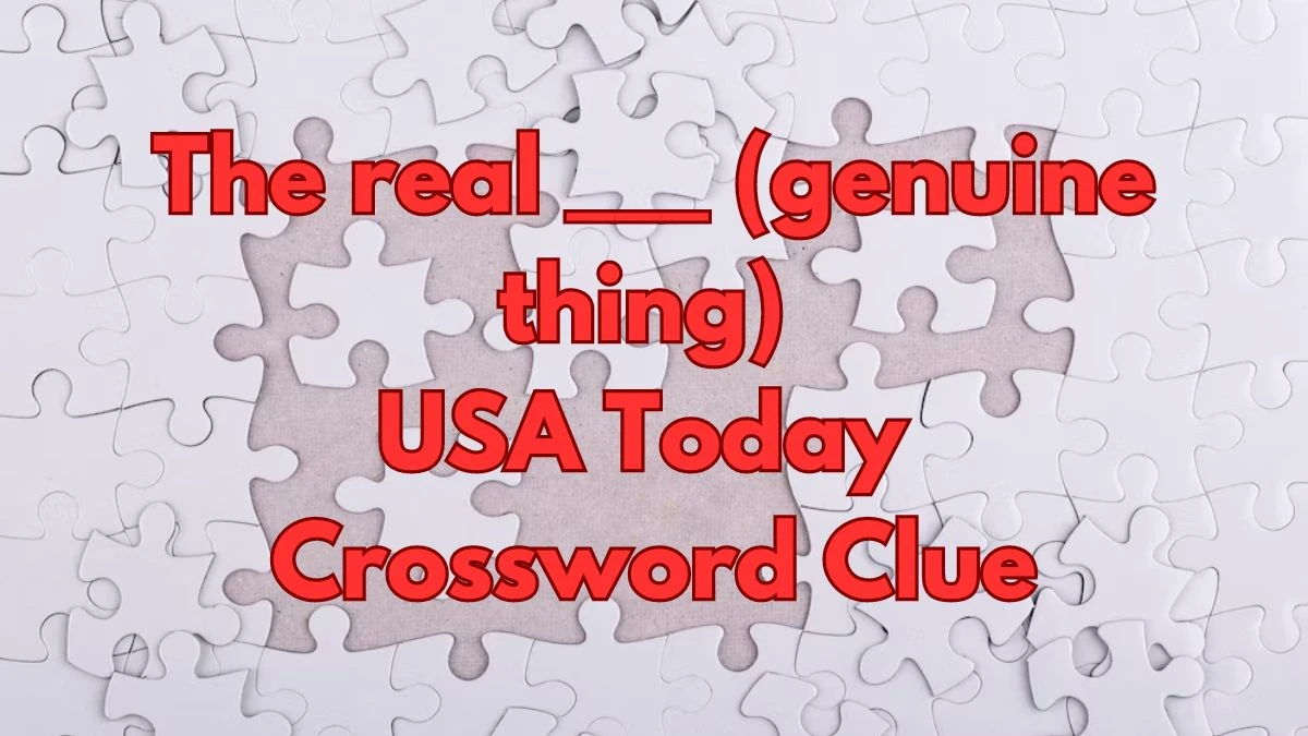 The real ___ (genuine thing) Crossword Clue from June 04, 2024