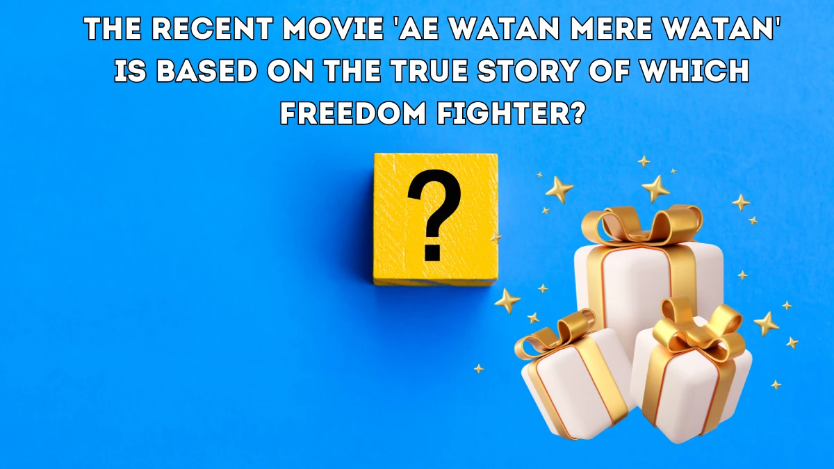 The recent movie 'Ae Watan Mere Watan' is based on the true story of which freedom fighter? Amazon Quiz Answer Today June 01, 2024