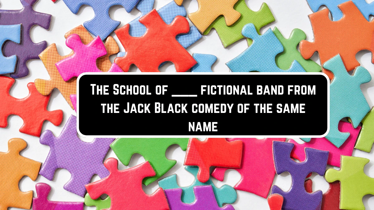 The School of ___ fictional band from the Jack Black comedy of the same name Daily Themed Crossword Clue