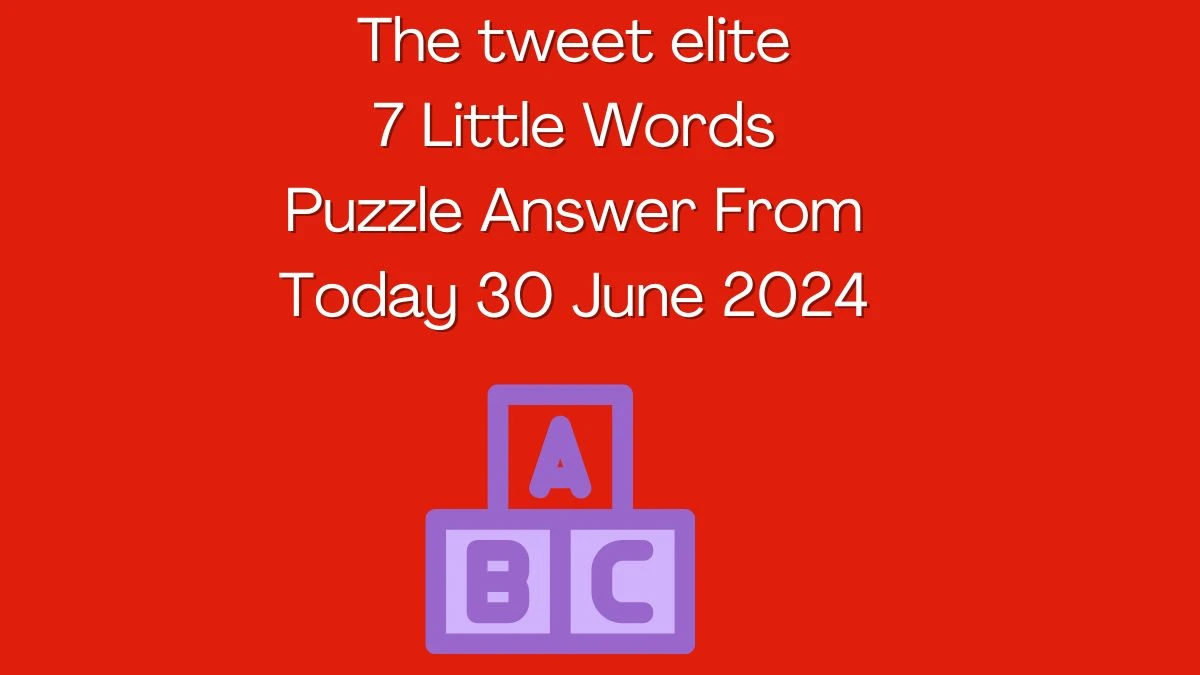 The tweet elite 7 Little Words Puzzle Answer from June 30, 2024