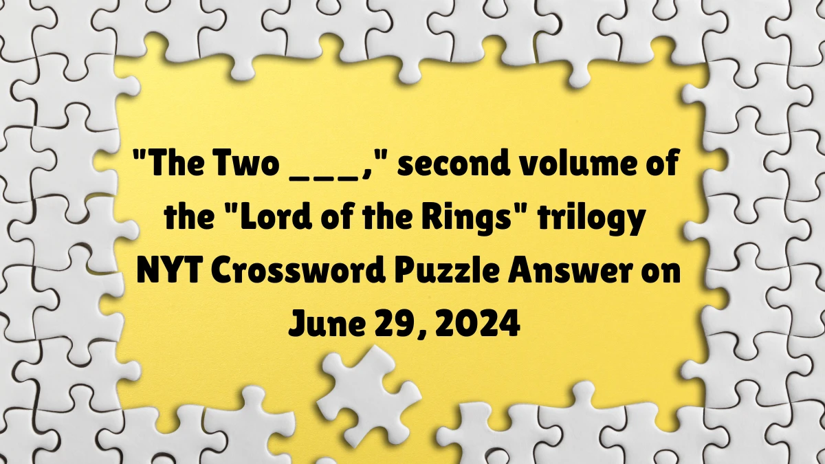 The Two ___, second volume of the Lord of the Rings trilogy NYT Crossword Clue Puzzle Answer from June 29, 2024