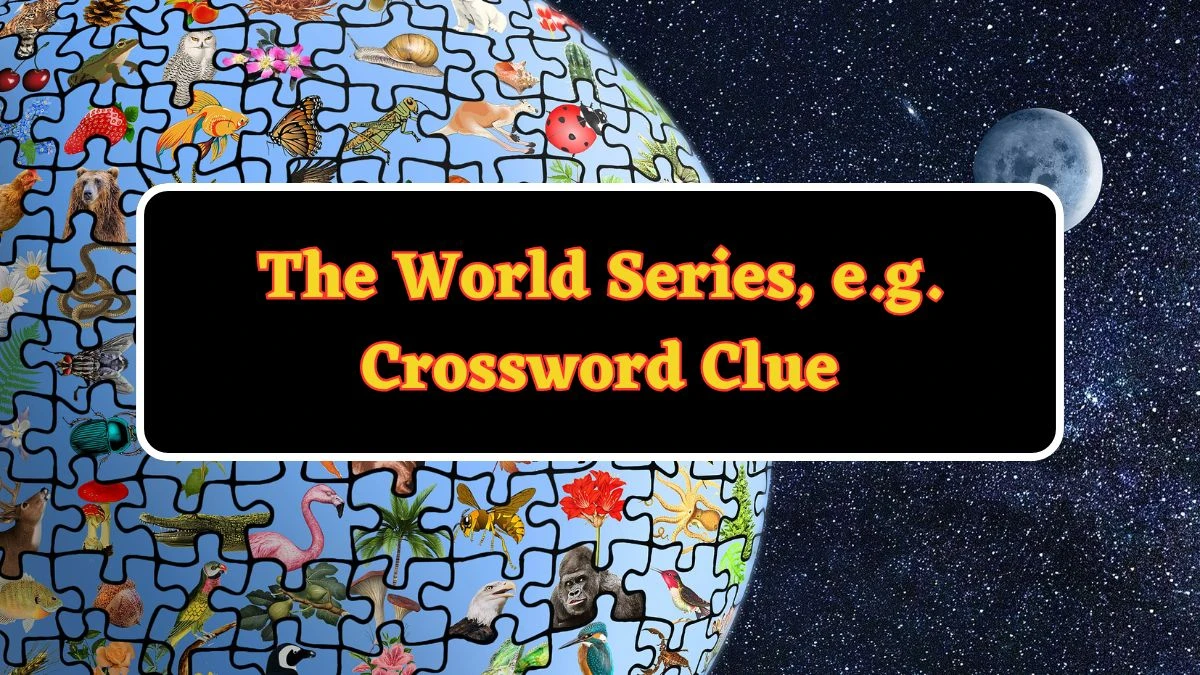 The World Series, e.g. Daily Commuter Crossword Clue Puzzle Answer from June 17, 2024