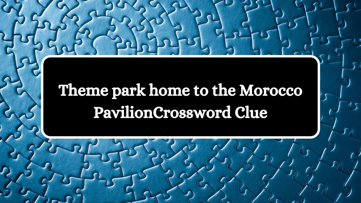 USA Today Theme park home to the Morocco Pavilion Crossword Clue Puzzle Answer from June 26, 2024