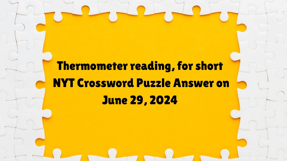 Thermometer reading, for short NYT Crossword Clue Puzzle Answer from June 29, 2024