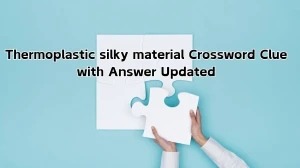 Thermoplastic silky material Crossword Clue with Answer Updated