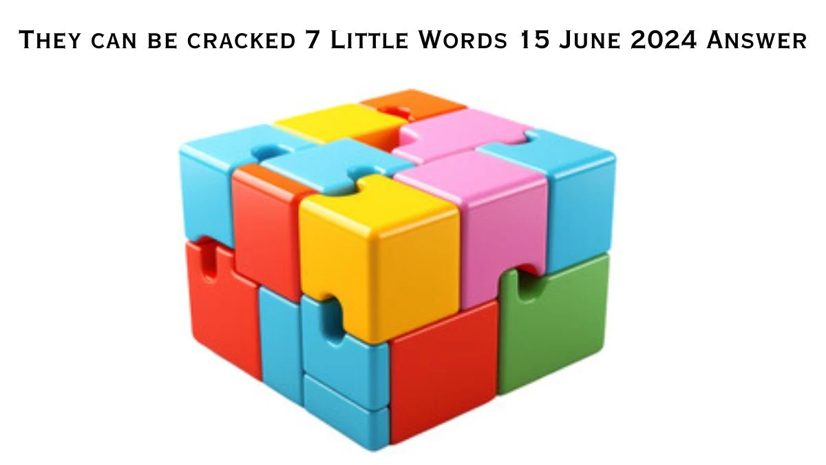 They can be cracked 7 Little Words Crossword Clue Puzzle Answer from June 15, 2024