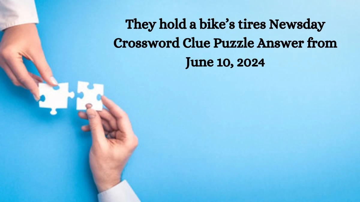 They hold a bike’s tires Newsday Crossword Clue Puzzle Answer from June 10, 2024