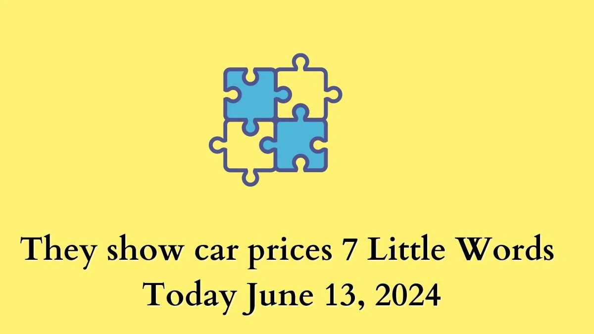They show car prices 7 Little Words Crossword Clue Puzzle Answer from June 13, 2024