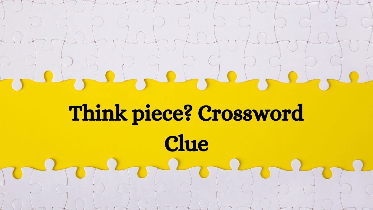 Think piece? NYT Crossword Clue Puzzle Answer from June 22, 2024