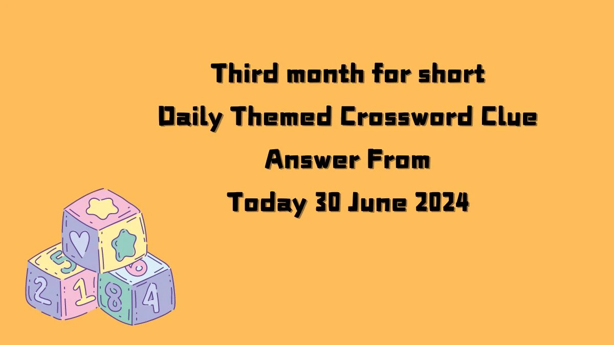 Third month for short Daily Themed Crossword Clue Puzzle Answer from June 30, 2024