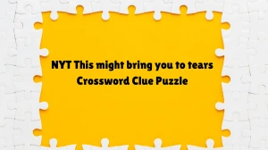 NYT This might bring you to tears Crossword Clue Puzzle Answer from June 13, 2024