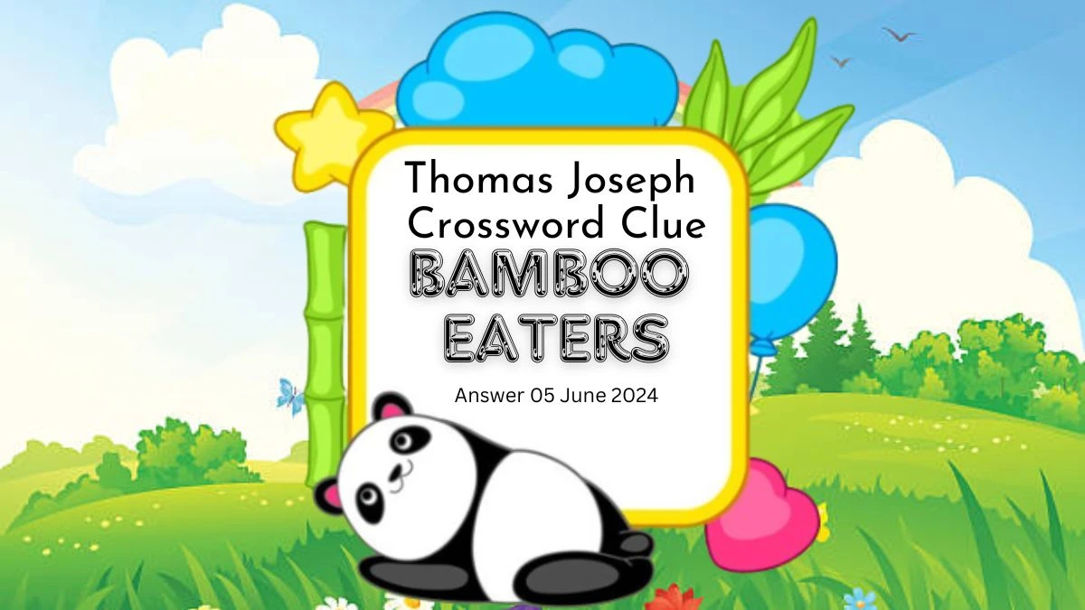 Thomas Joseph Bamboo Eaters 5 Letters Crossword Clue Puzzle Answers on June 05, 2024