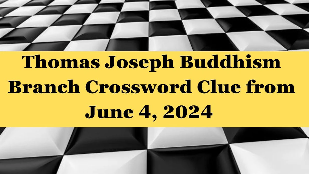 Thomas Joseph Buddhism Branch Crossword Clue from June 4, 2024 