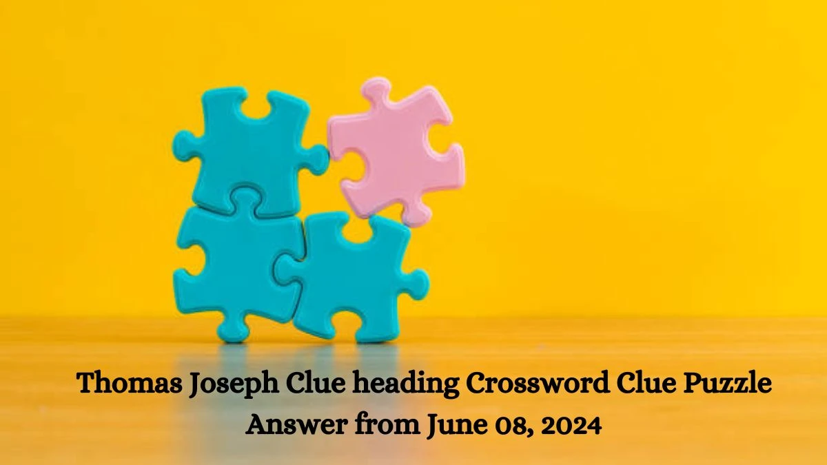Thomas Joseph Clue heading Crossword Clue Puzzle Answer from June 08, 2024