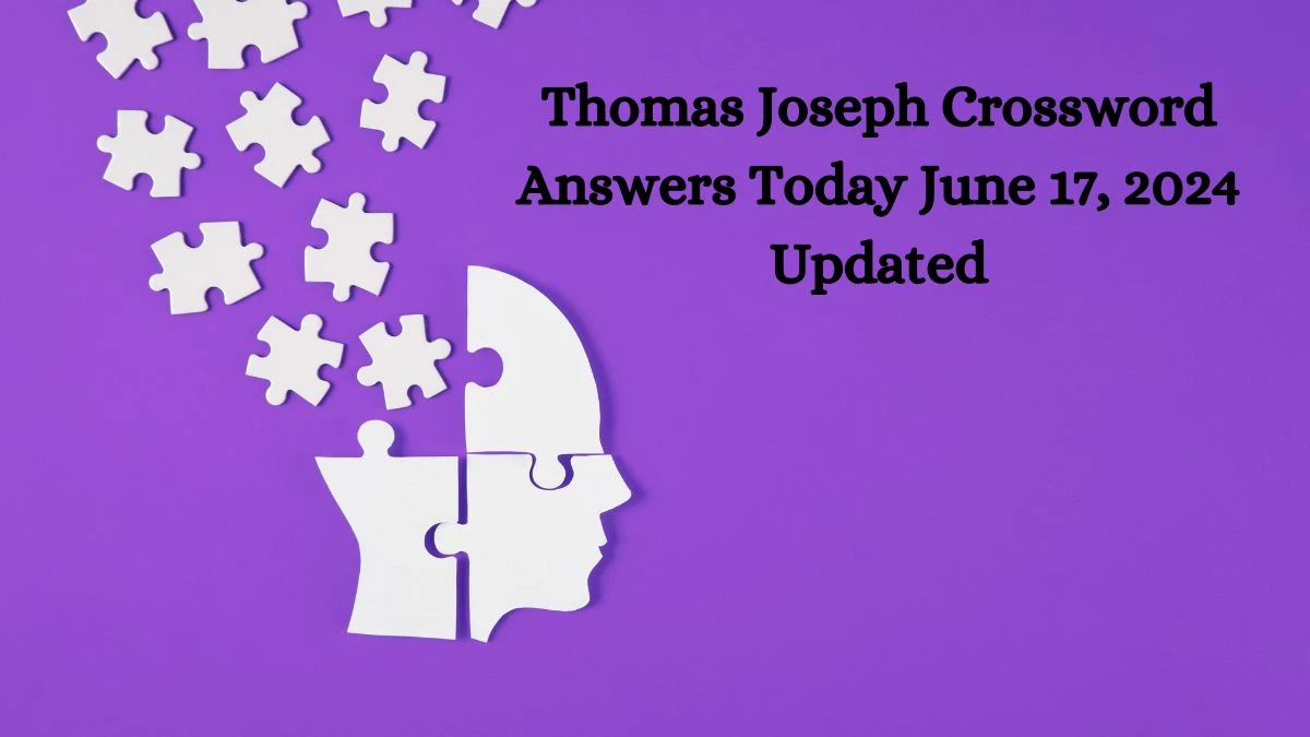 Thomas Joseph Crossword Answers Today June 17, 2024 Updated