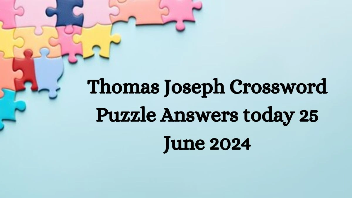 Thomas Joseph Crossword Puzzle Answers today 25 June 2024