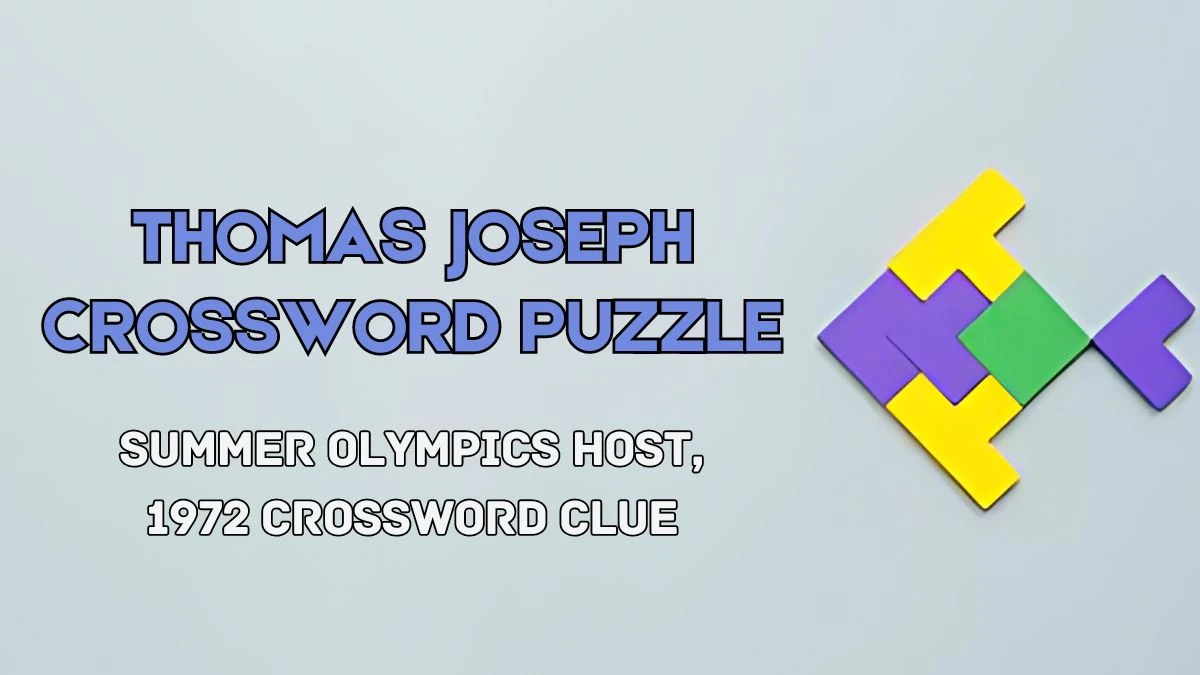 Summer Olympics host, 1972 Thomas Joseph Crossword Clue from June 03, 2024
