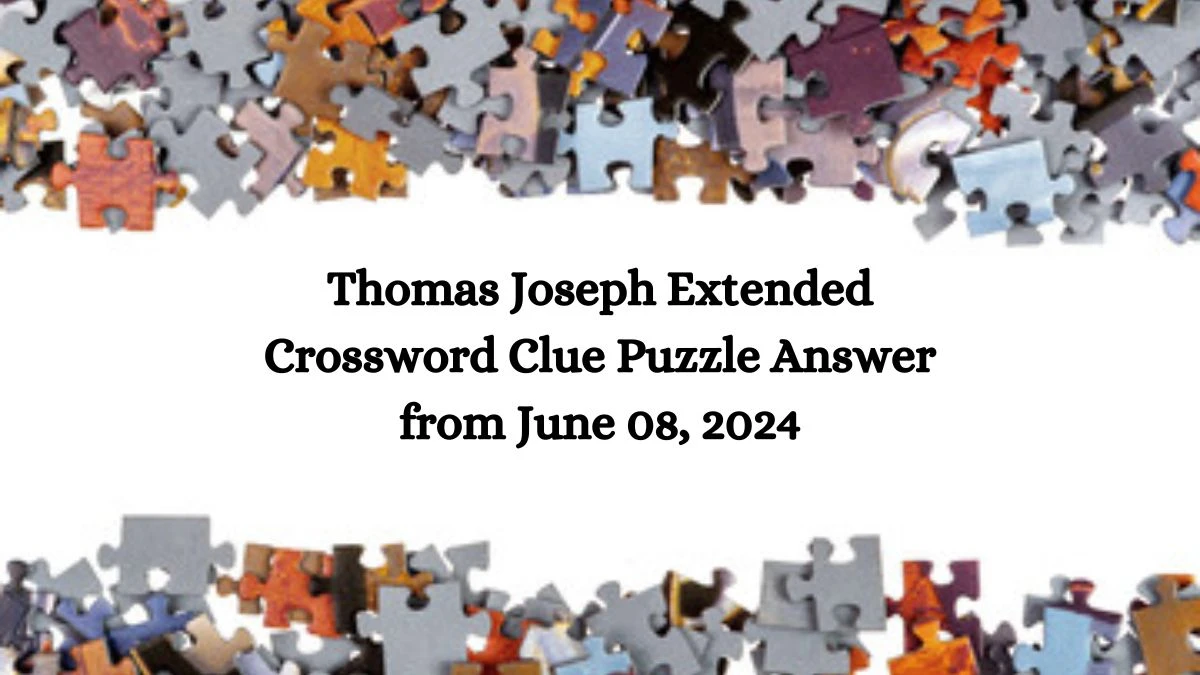 Thomas Joseph Extended Crossword Clue Puzzle Answer from June 08, 2024