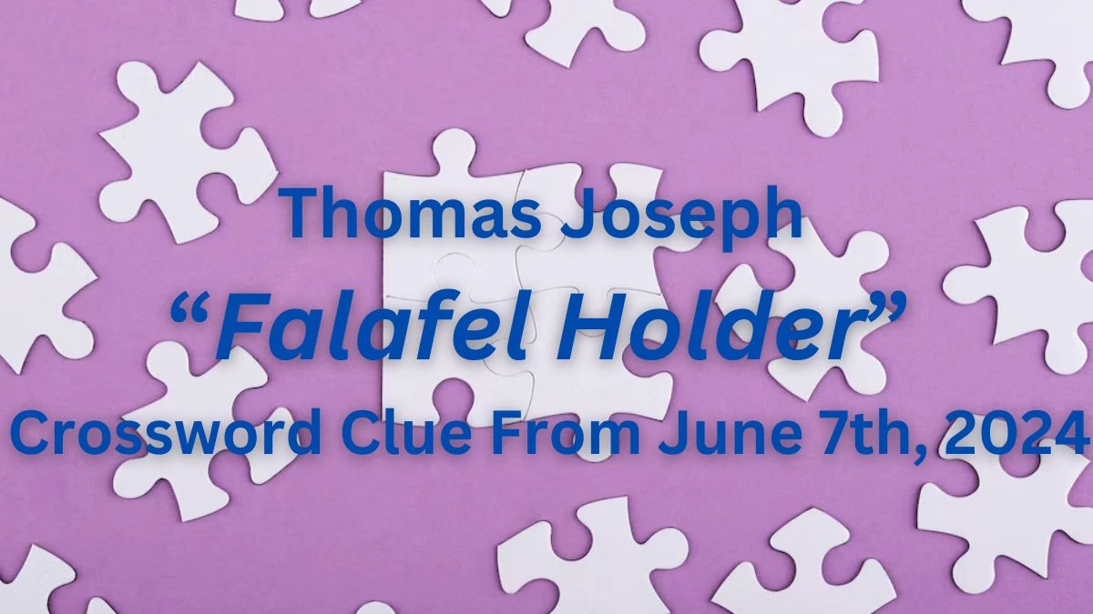 Thomas Joseph Falafel Holder Crossword Clue From June 7th 2024 News