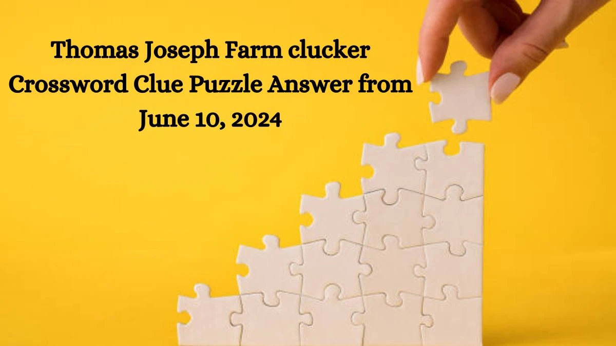 Thomas Joseph Farm clucker Crossword Clue Puzzle Answer from June 10, 2024