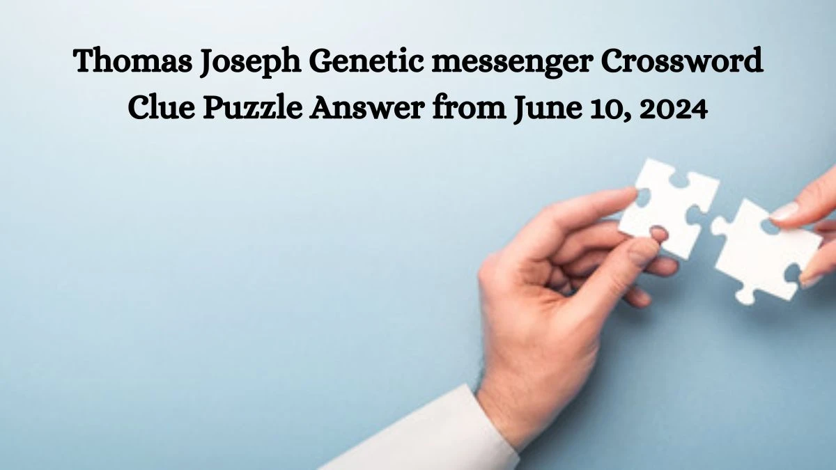 Thomas Joseph Genetic messenger Crossword Clue Puzzle Answer from June 10, 2024