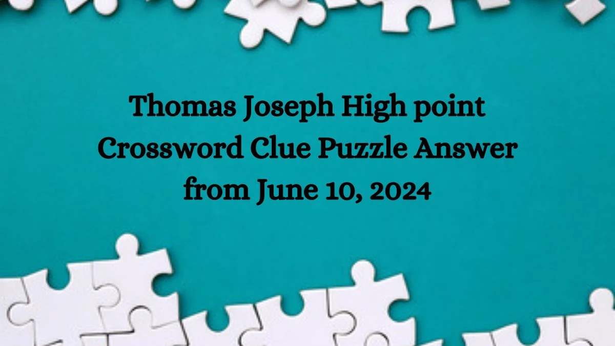 Thomas Joseph High point Crossword Clue Puzzle Answer from June 10, 2024