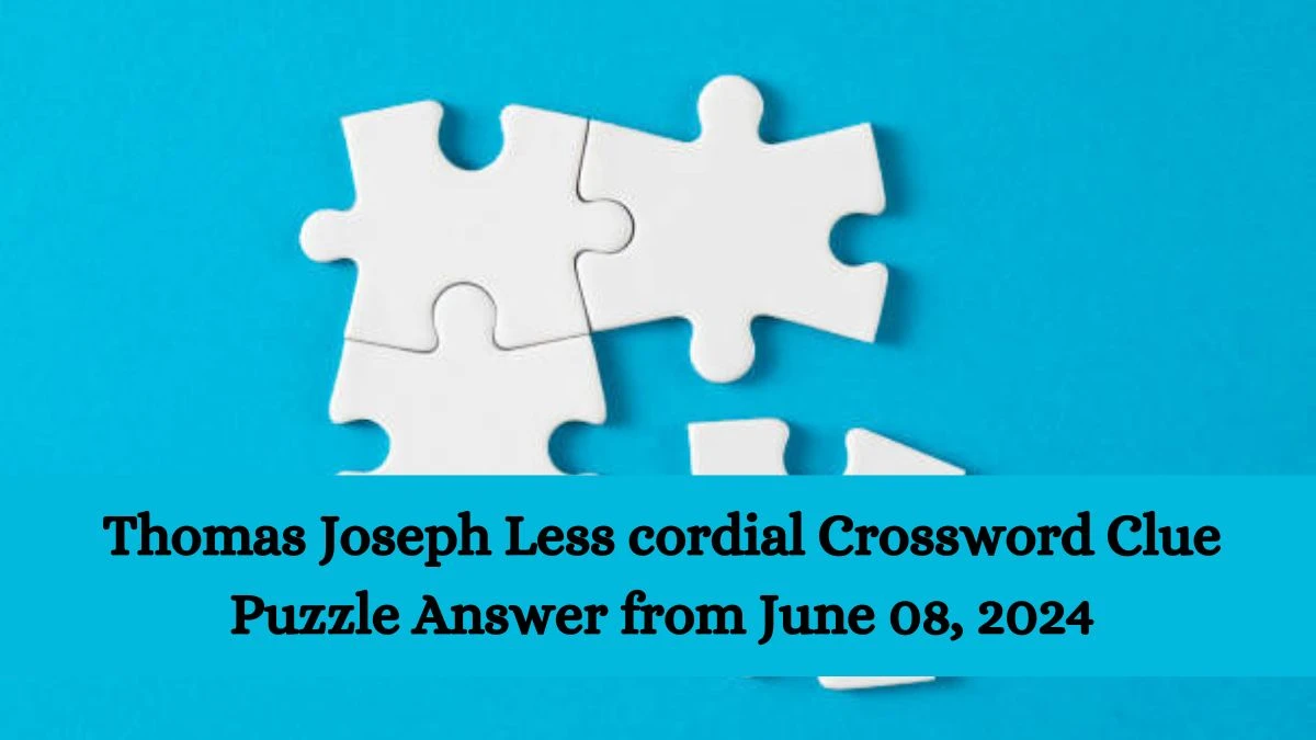 Thomas Joseph Less cordial Crossword Clue Puzzle Answer from June 08, 2024