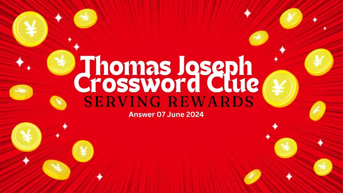 Thomas Joseph Serving Rewards Crossword Clue and Answer for June 07, 2024