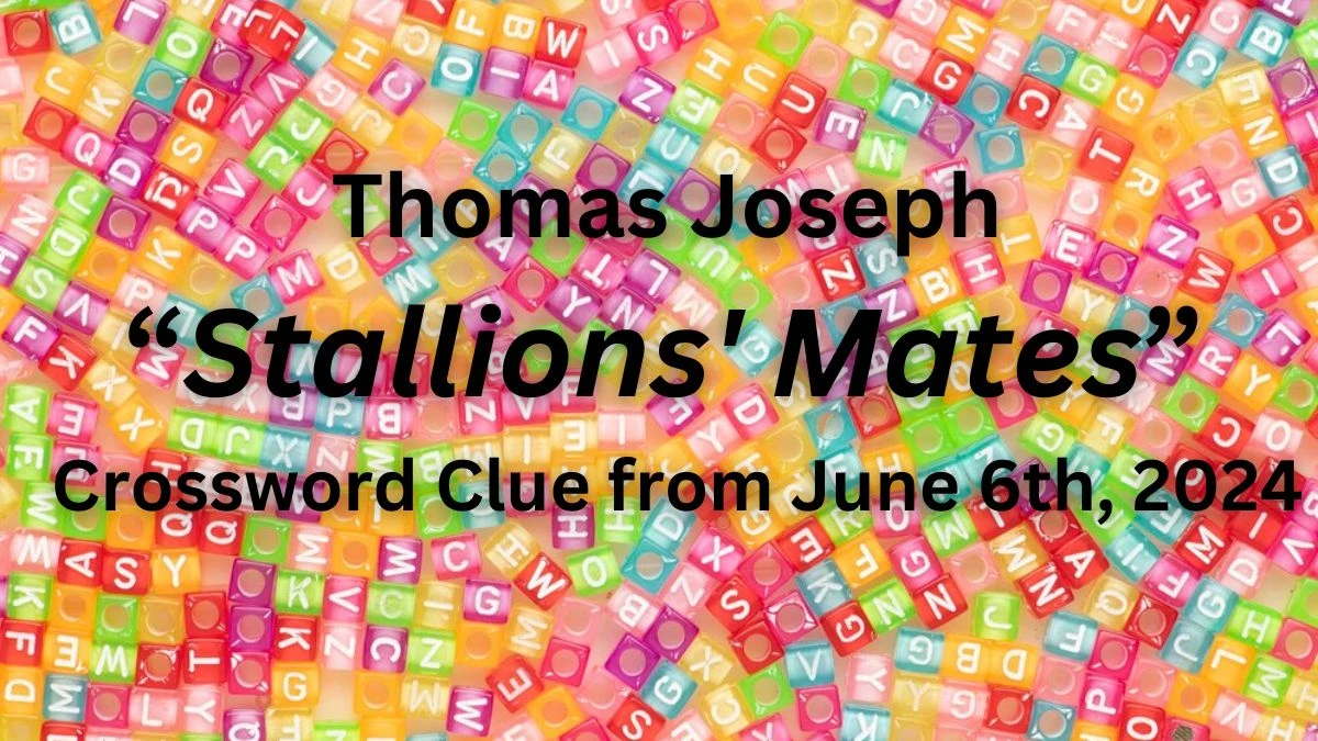 Thomas Joseph “Stallions' Mates” Crossword Clue from June 6th, 2024